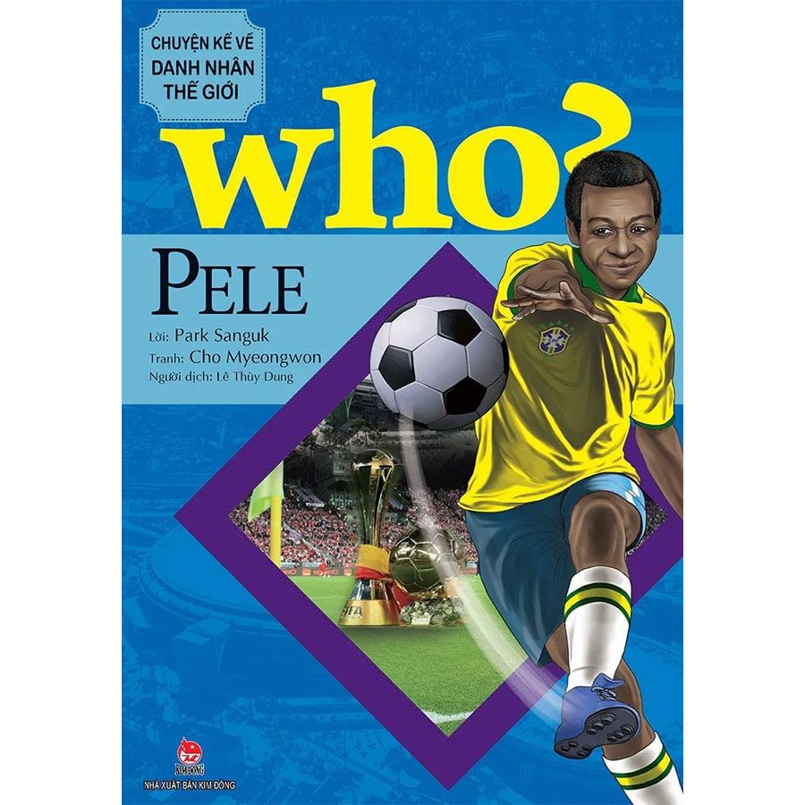 Sách Who? - Chuyện Kể Về Danh Nhân Thế Giới - Pele
