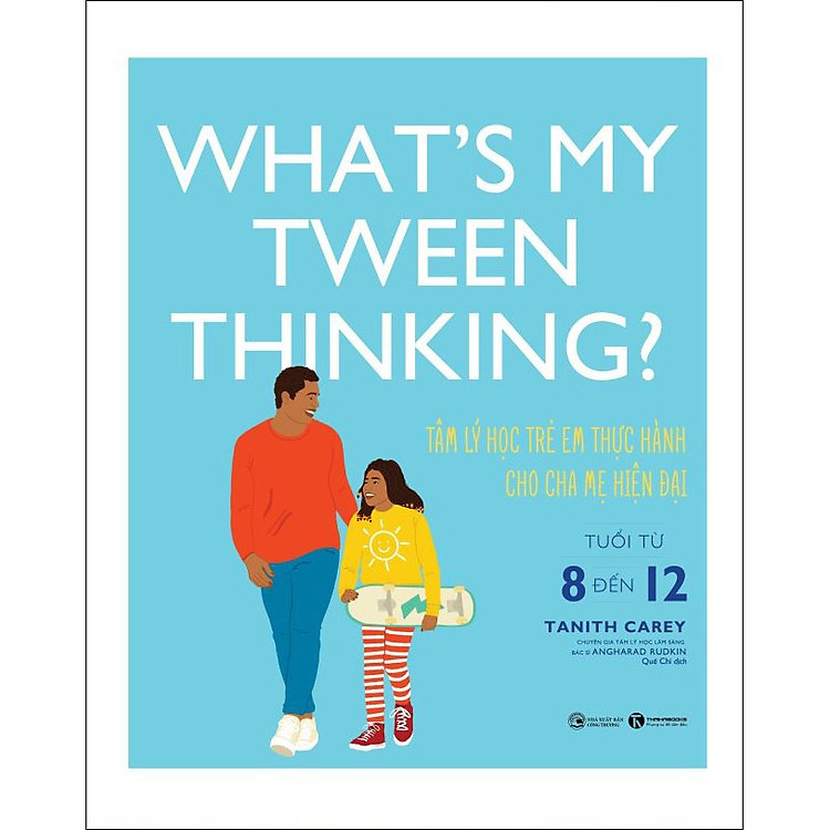 Sách What's My Tween Thinking ? Tâm Lý Học Trẻ Em Thực Hành Cho Cha Mẹ Hiện Đại Có Con Tuổi Từ 8 Đến