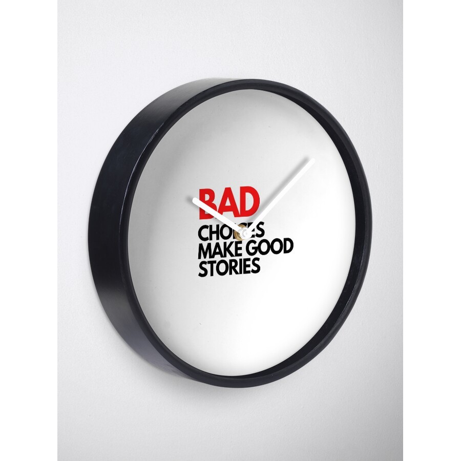 Đồng Hồ Decor - Bad Choices make good stories Clock