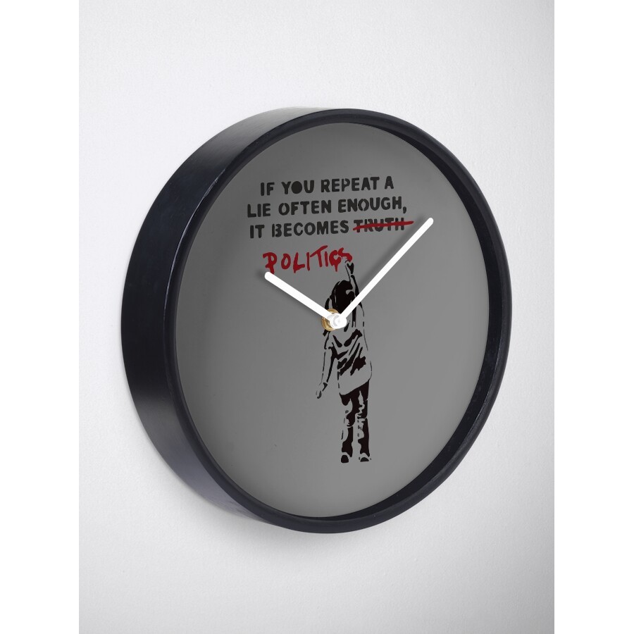 Đồng Hồ Decor - BANKSY If You Repeat A Lie Often Enough It Becomes Politics Clock