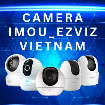 Camera_Imou_Ezviz_Vietnam