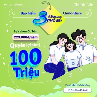 TOÀN QUỐC [E-Voucher]  Chubb Life - Bảo Hiểm 3 Bệnh Nan Y Phổ Biến-Chubb Share-1 năm-Lựa Chọn Cơ Bản (Độ tuổi 31-40)