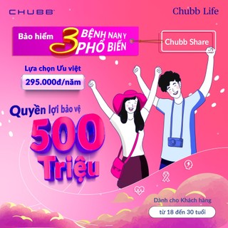 TOÀN QUỐC [E-Voucher]  Chubb Life - Bảo Hiểm 3 Bệnh Nan Y Phổ Biến-Chubb Share-1 năm-Lựa Chọn Ưu Việt (Độ tuổi 18-30)