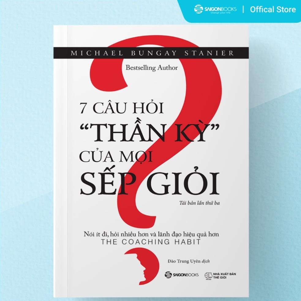 SÁCH: 7 câu hỏi thần kỳ của mọi sếp giỏi - Tác giả: Michael Bungay Stanier - SaiGonBooks