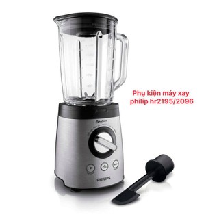 Phụ kiện máy xay sinh tố philips hr2195 / hr2096 / hr3652