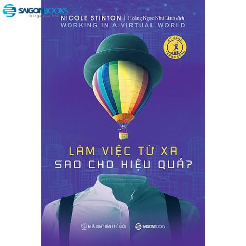 SÁCH: Làm việc từ xa sao cho hiệu quả (Working in a virtual work) - Tác giả Nicole Stinton - SaiGonBooks