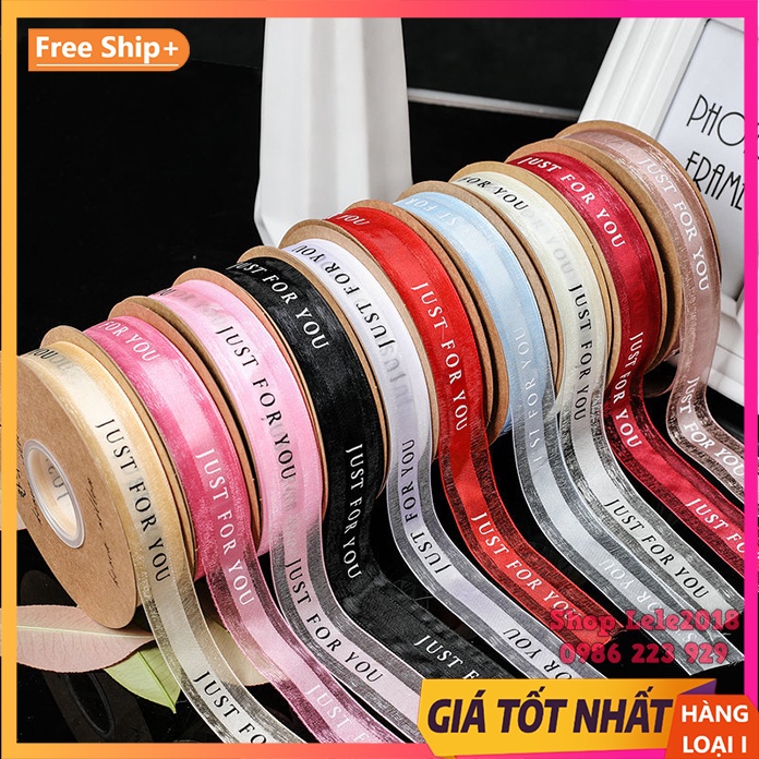 ( Cuộn 40 mét) Ruy băng voan in chữ ❤️ JUST FOR YOU ❤️ bản 2.5cm loại đẹp