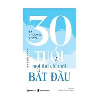 SÁCH - 30 tuổi - mọi thứ chỉ mới bắt đầu - Tác giả Lý Thượng Long