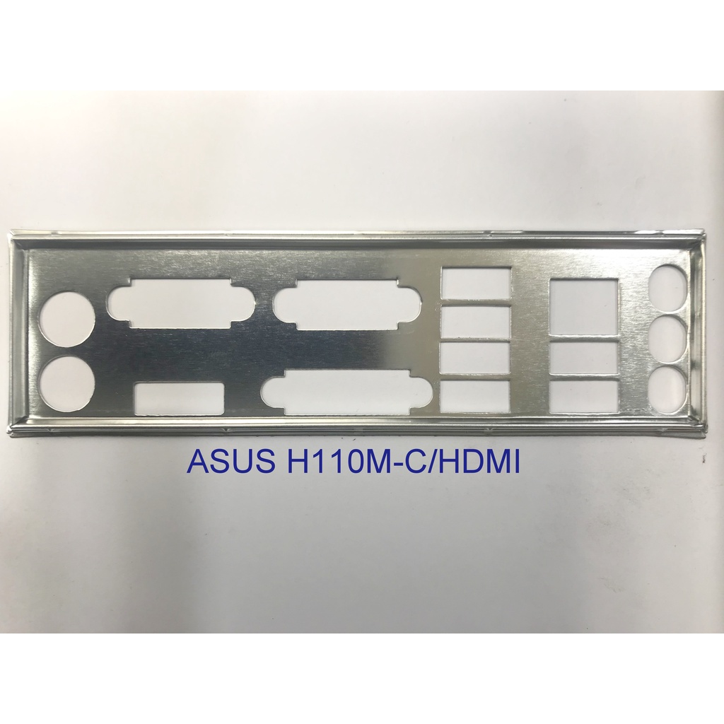 FE chặn main  ASUS H110M-C/HDMI, ASUS H110M-KS/C/SI (Mainboard IO Shield: 182)