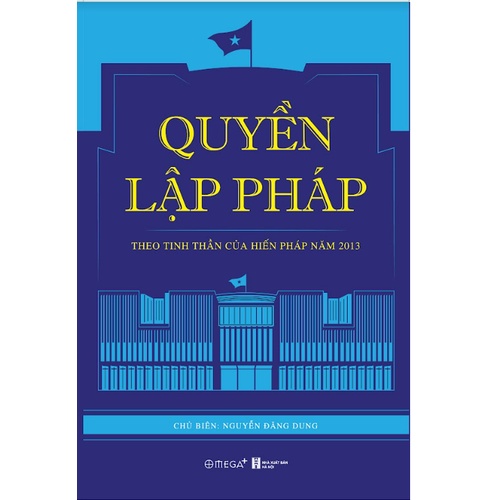 Sách - Quyền Lập Pháp Theo Tinh Thần Của Hiến Pháp Năm 2013 - Omega Plus