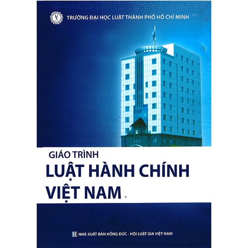 LUẬT HÀNH CHÍNH VIỆT NAM (NXB HỒNG ĐỨC HỘI LUẬT GIA VIỆT NAM)