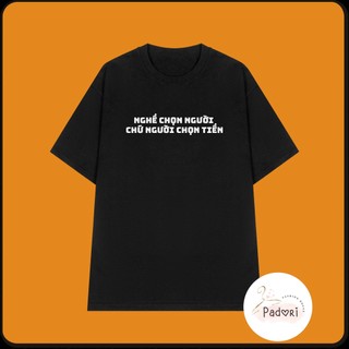 Áo thun unisex nam nữ cổ tròn tay lỡ hot trend in chữ Nghề chọn người chứ người chọn tiền