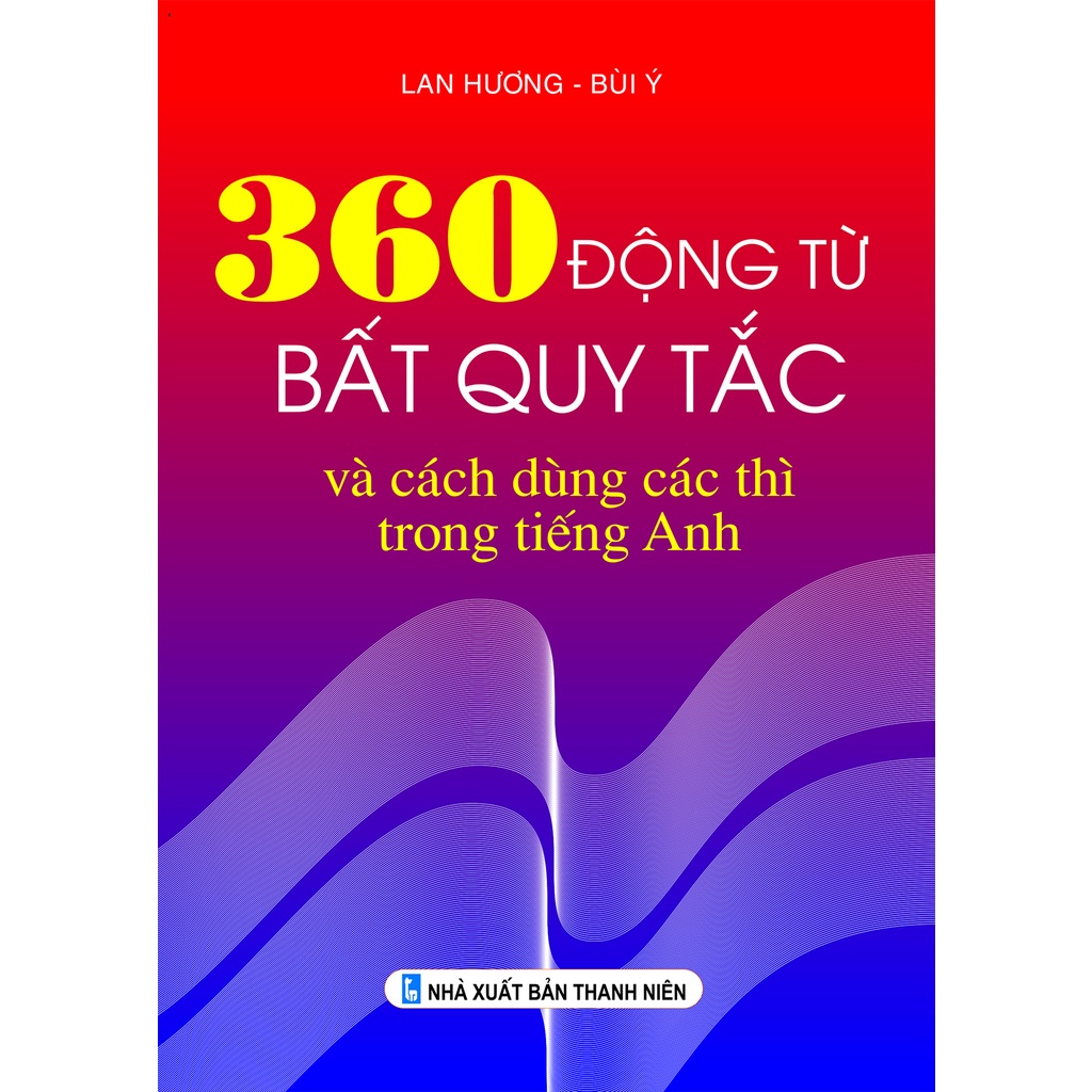 Sách - 360 Động từ Bất Quy Tắc và cách dùng các thì trong tiếng Anh - ndbooks