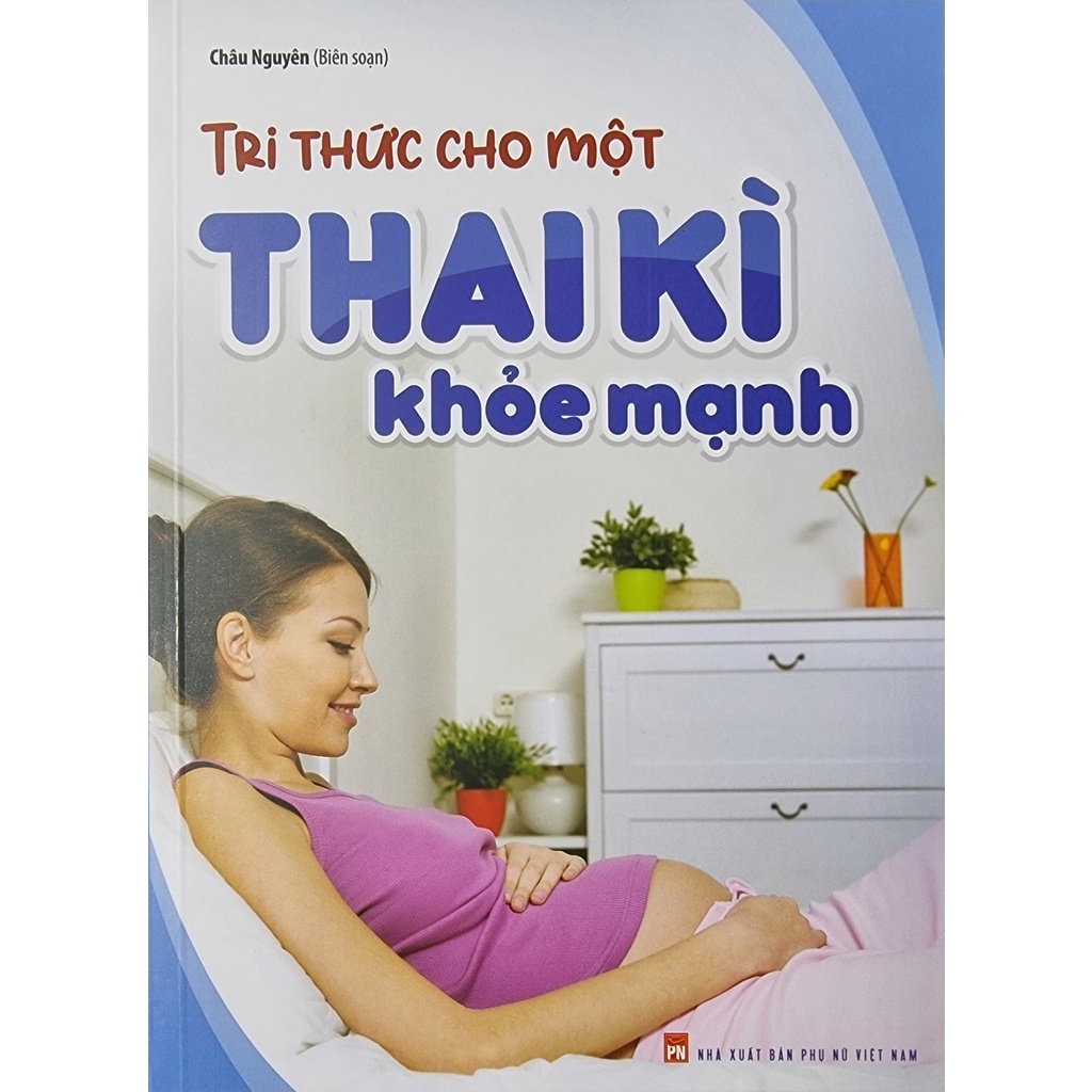 Sách - Tri Thức Cho Một Thai Kì Khỏe Mạnh ( Tái Bản )