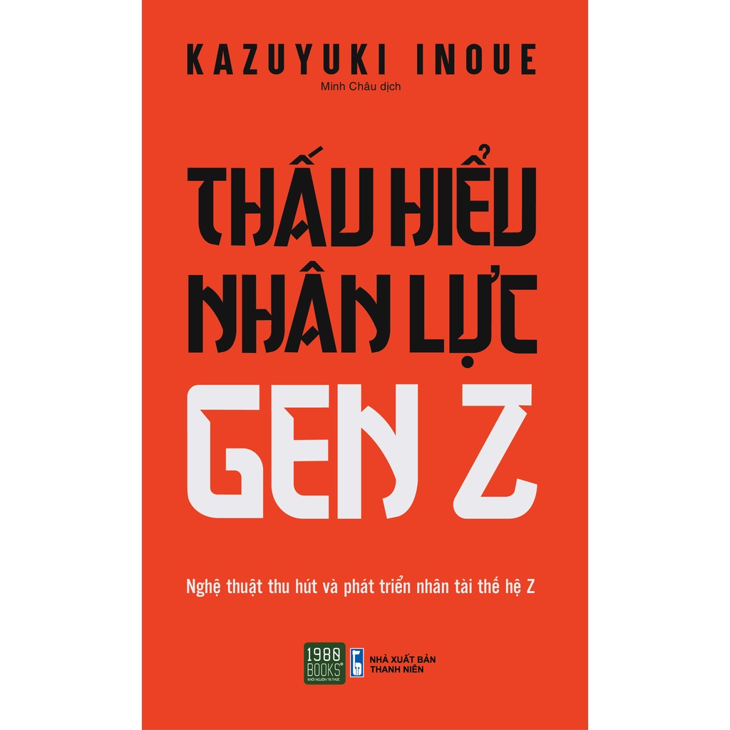 Sách - Thấu hiểu nhân lực gen Z - Kazuyuki Inoue (1980 BOOKS HCM)