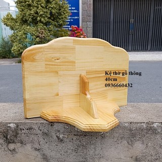 Kệ thờ gỗ thông, gỗ mdf (mẫu mới uốn lượn sóng) size 40cm 30cm 22cm để được tượng nhỏ 30cm 40cm