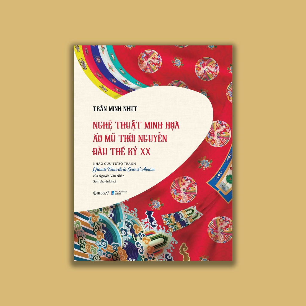 Sách - Nghệ Thuật Minh Họa Áo Mũ Thời Nguyễn Đầu Thế Kỷ XX