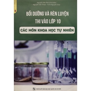 Sách - Bồi dưỡng và Rèn luyện thi vào lớp 10 trung học phổ thông các môn Khoa học tự nhiên