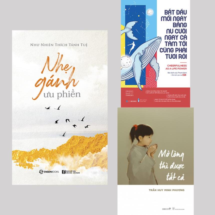 SÁCH - Bộ: Nhẹ gánh ưu phiền - Bắt đầu mỗi ngày bằng nụ cười - Mở lòng thì được tất cả  - SaiGonBooks