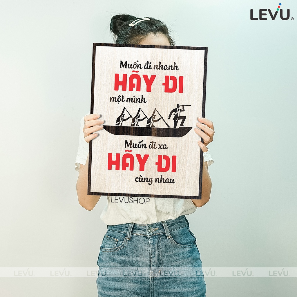 Tranh Chữ Cổ Động LEVU082: Muốn đi nhanh hãy đi một mình Muốn đi xa hãy đi cùng nhau