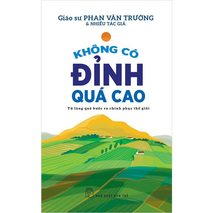 Sách - Không Có Đỉnh Quá Cao : Từ Làng Quê Bước Ra Chinh Phục Thế Giới