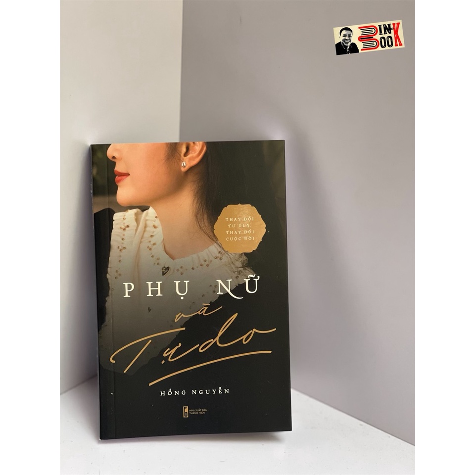 Sách - Phụ Nữ Và Tự Do - Thay đổi tư duy, thay đổi cuộc đời - Hồng Nguyễn - Nxb Thanh Niên | BigBuy360 - bigbuy360.vn