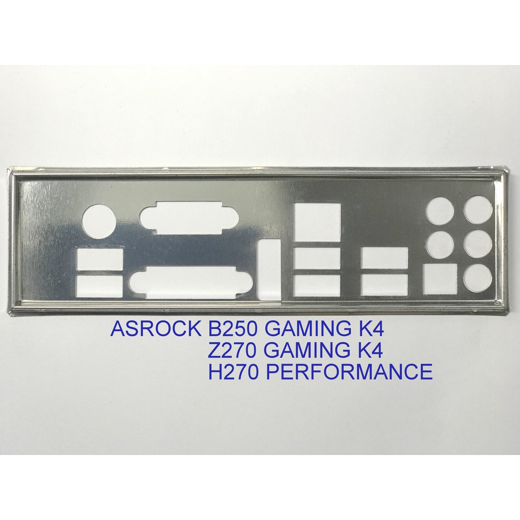 Miếng FE chặn main (Mainboard IO Shield)  ASROCK B250 GAMING K4, Z270 GAMING K4, H270 PERFORMANCE