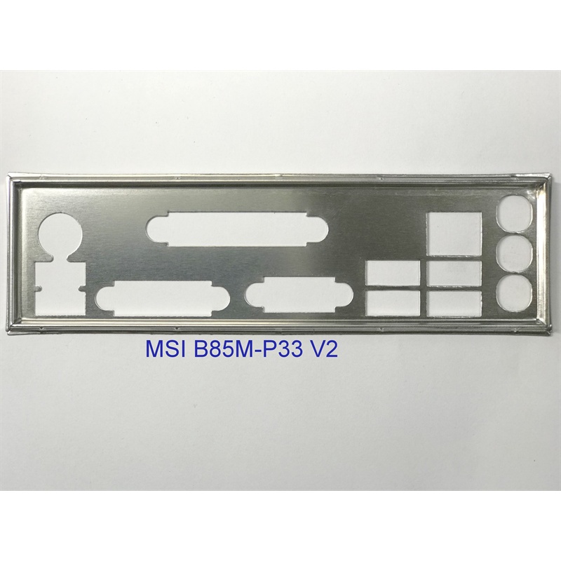 FE chặn main MSI B85M-P33 V2 (Mainboard IO Shield: 656)