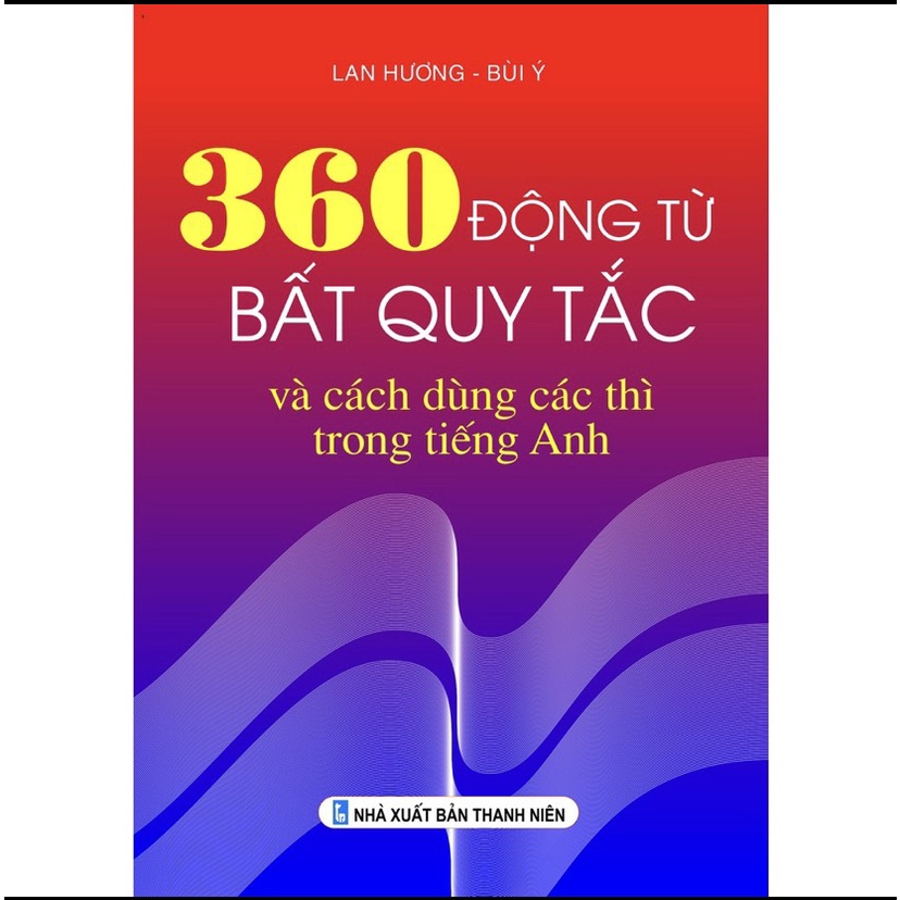 Sách - 360 Động từ bất quy tắc và cách dùng các thì trong tiếng Anh