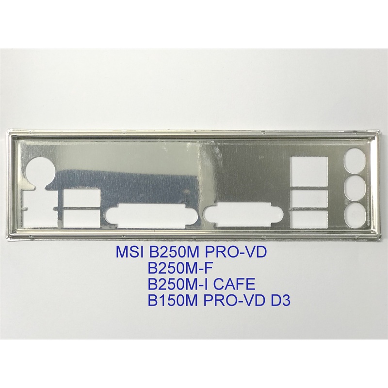 FE chặn main MSI B250M PRO-VD (Mainboard IO Shield: 616)
