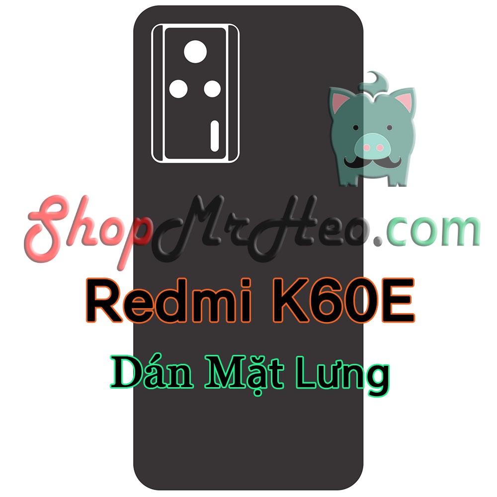 Dán Skin Mặt Sau Lưng Full Viền Xiaomi Redmi K60E