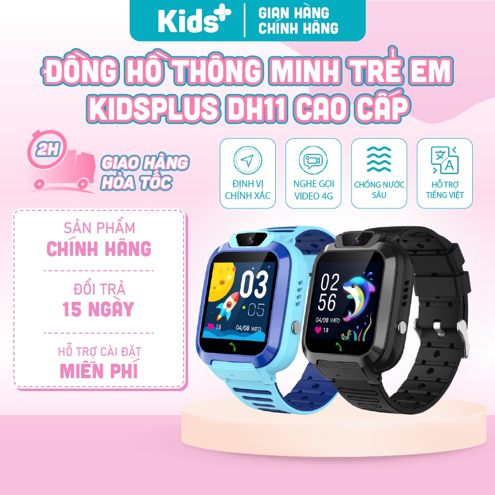 Đồng hồ thông minh định vị trẻ em bản cao cấp 4G KidsPlus DH11 nghe gọi video, định vị GPS chính xác, chống nước