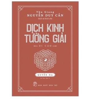 Sách - Thu Giang Nguyễn Duy Cần. Dịch Kinh Tường Giải (Di Cảo)