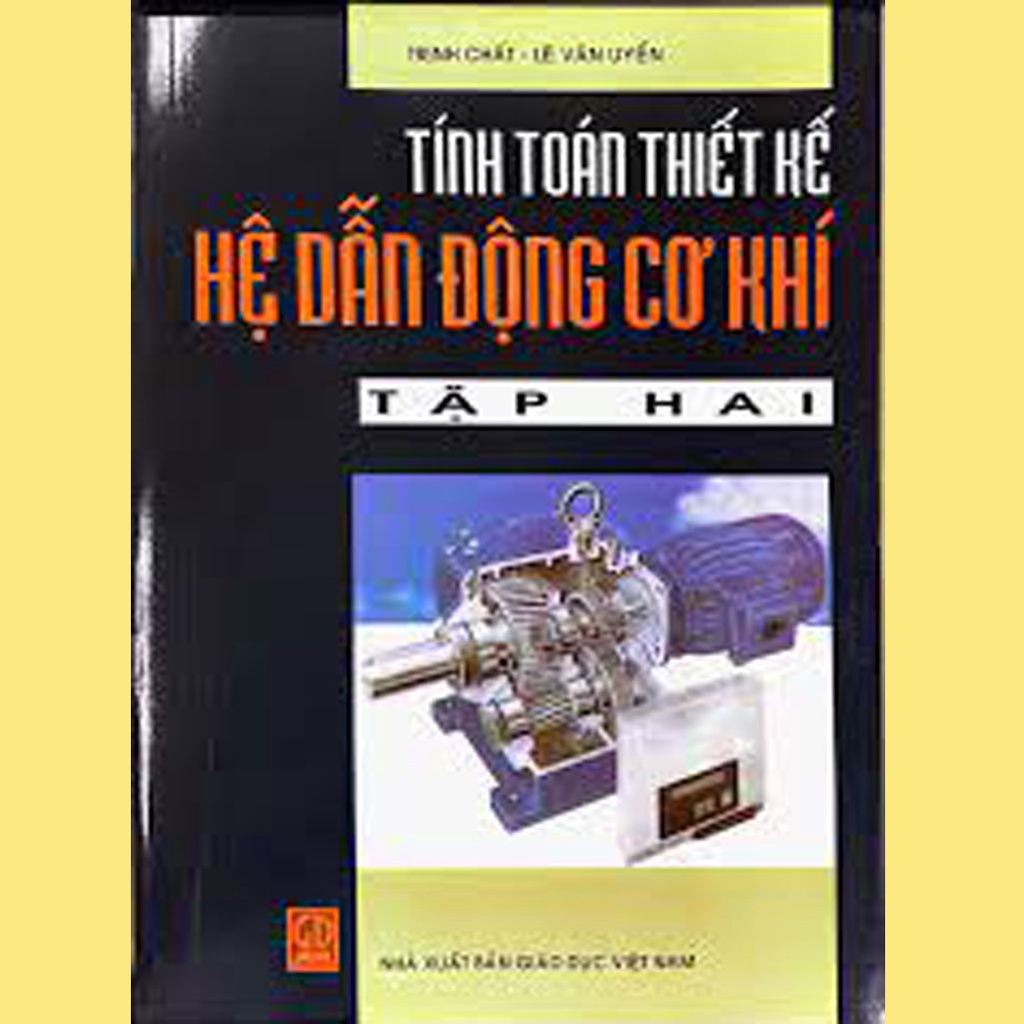Tính toán thiết kế hệ dẫn động cơ khí tập 2 (Trịnh Chất, Lê Văn Uyển)