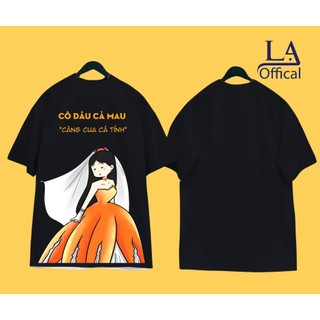 Áo thun Unisex CÔ DÂU CÀ MAU nam nữ form rộng, cổ tròn tay lỡ conton 4 chiều - Lạ offical