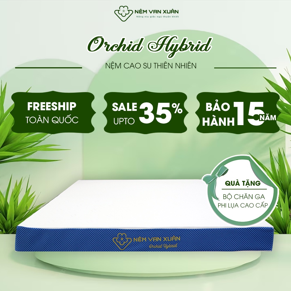 Nệm Cao Su Thiên Nhiên Kết Hợp Foam Cao Cấp Nệm Vạn Xuân Orchid Hybrid Mềm Mại, Êm Ái Tốt Cho Sức Khoẻ