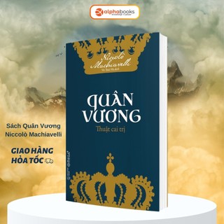 Sách Quân Vương: Thuật Cai Trị - Nghệ Thuật Lãnh Đạo (Machiavelli) (Omega Plus)
