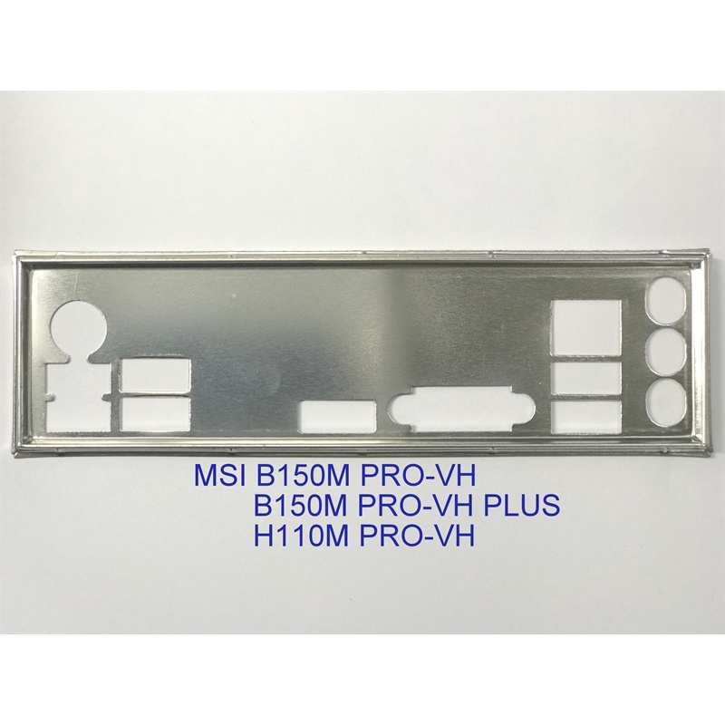 FE chặn main MSI B150M PRO-VH (Mainboard IO Shield: 611)