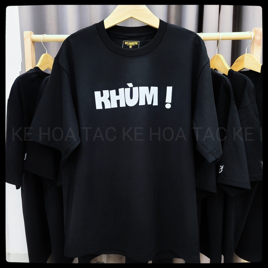 ÁO THUN CHỮ " KHÙM" "ỦA?" "CHÊ" "XÀ LƠ" "ĐÚNG NHẬN SAI CÃI"