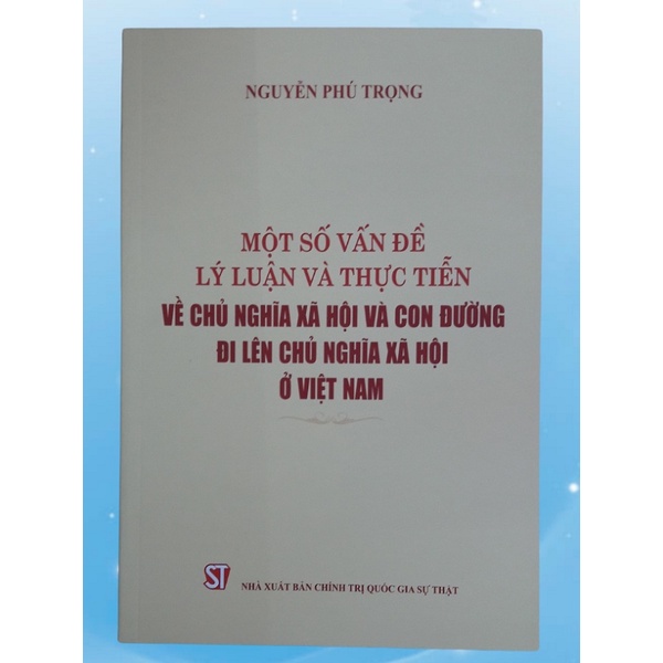 Sách - Một Số Vấn Đề Lý Luận Và Thực Tiễn Về Chủ Nghĩa Xã Hội Và Con Đường Đi Lên Chủ Nghĩa Xã Hội Ở Việt Nam