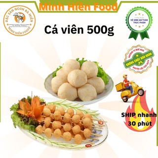 Cá viên - cá viên hảo hạng 500g - ship hỏa tốc 30p - minhhienfood