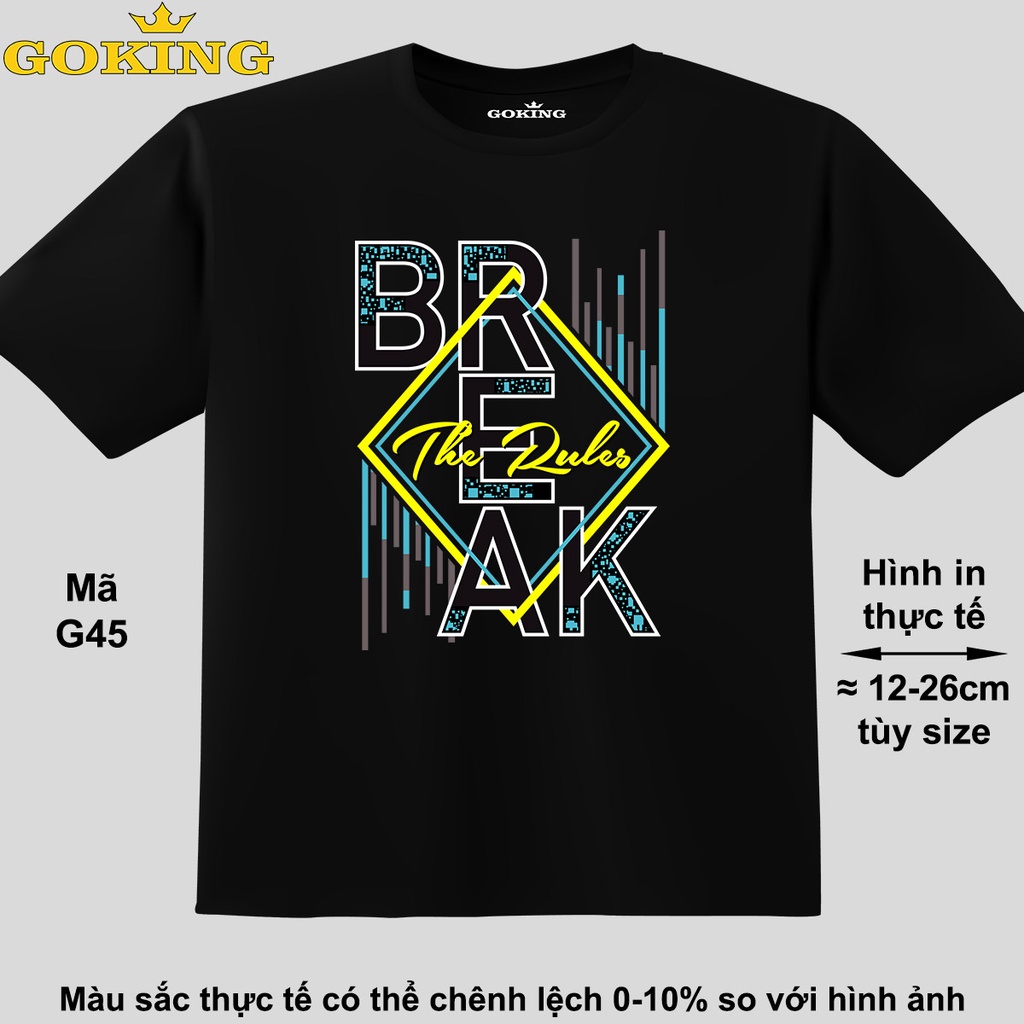 BREAK THE RULES, mã G45. Áo thun thoát nhiệt Nhật Bản GOKING, 100 cotton cao cấp. Áo phông nam nữ, trẻ em bé trai bé gái