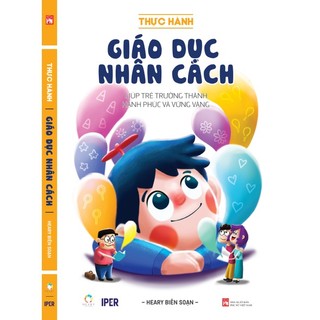 Sách Thực hành giáo dục nhân cách -  Giúp trẻ  trưởng thành hạnh phúc  và vững vàng (Tái Bản 2023) - IPER