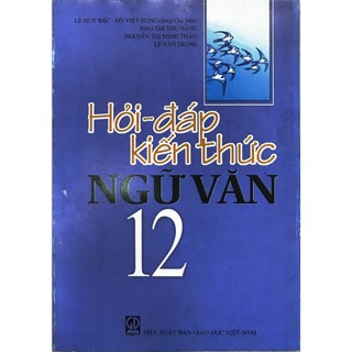 Sách - hỏi - đáp kiến thức ngữ văn 12 - lê huy bắc