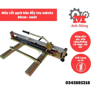 Bàn cắt gạch đẩy tay NAKATA 80cm - 1m cắt ngọt khung siêu cứng tặng 1 lưỡi cắt