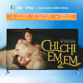 Toàn quốc [E-voucher] - Phim thuê Chị Chị Em Em 2 trên ứng dụng Galaxy Play