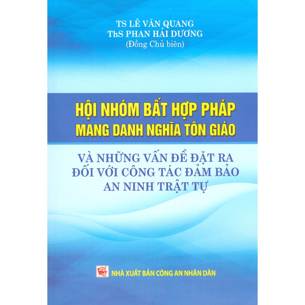 Sách - Hội Nhóm Bất Hợp Pháp Mang Danh Nghĩa Tôn Giáo Và Những Vấn Đề Đặt Ra Đối Với Công Tác Đảm Bảo An Ninh Trật Tự