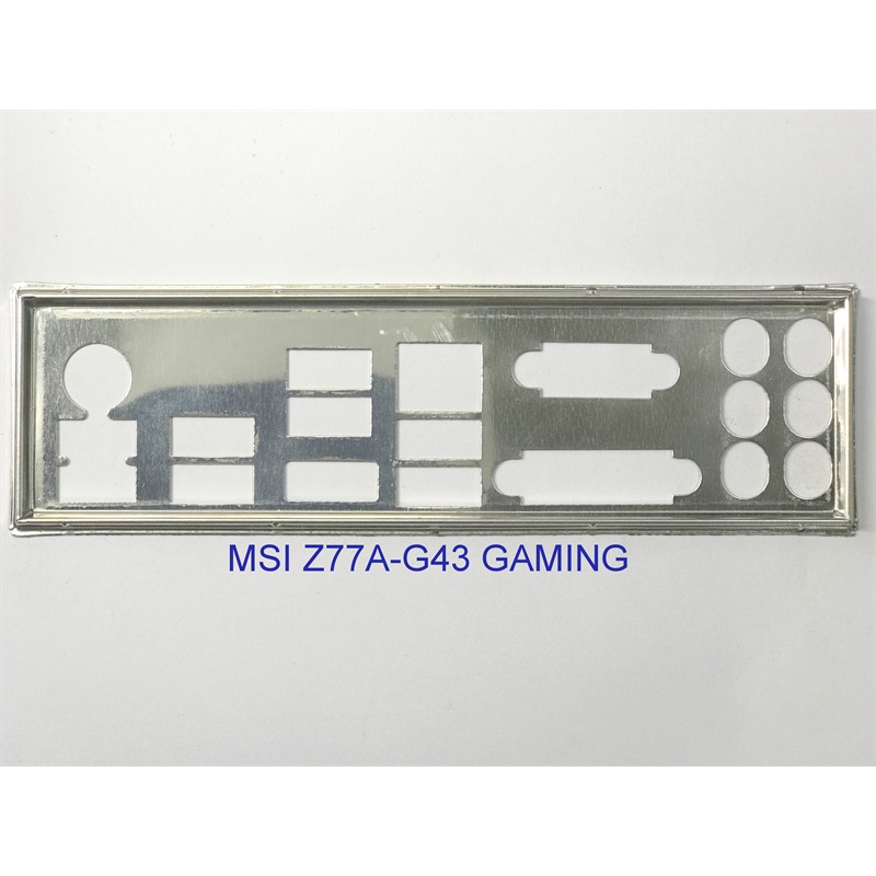 FE chặn main MSI Z77A-G43 GAMING (Mainboard IO Shield: 723)