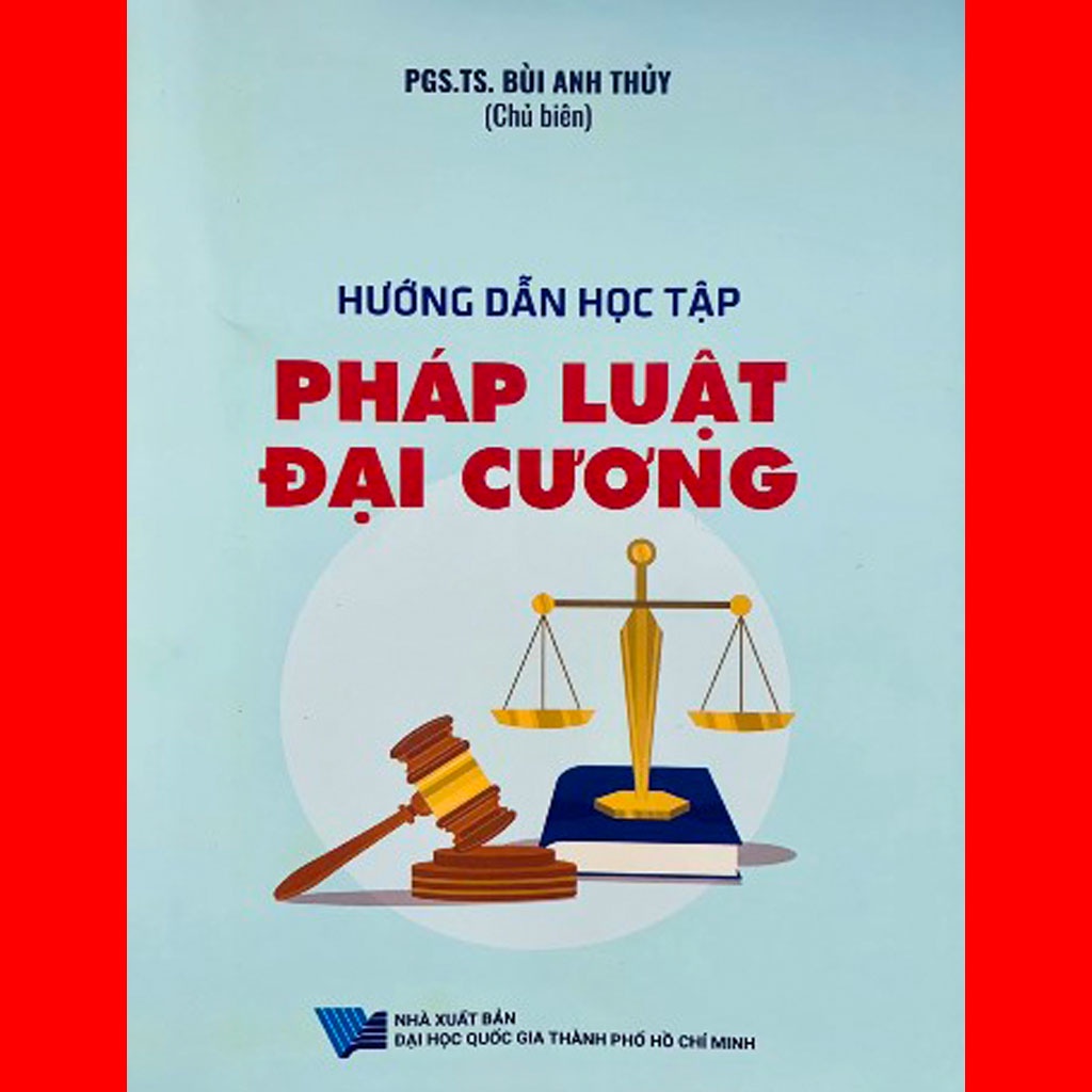 Hướng dẫn học tập Pháp luật đại cương (Tác giả- PGS-TS Bùi Anh Thủy) NXB đại học quốc gia TP. HCM