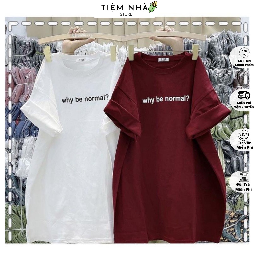 Áo Thun Cotton Khô 3158 Form Rộng Nam Nữ Unisex In Dòng Chữ Why be normal?